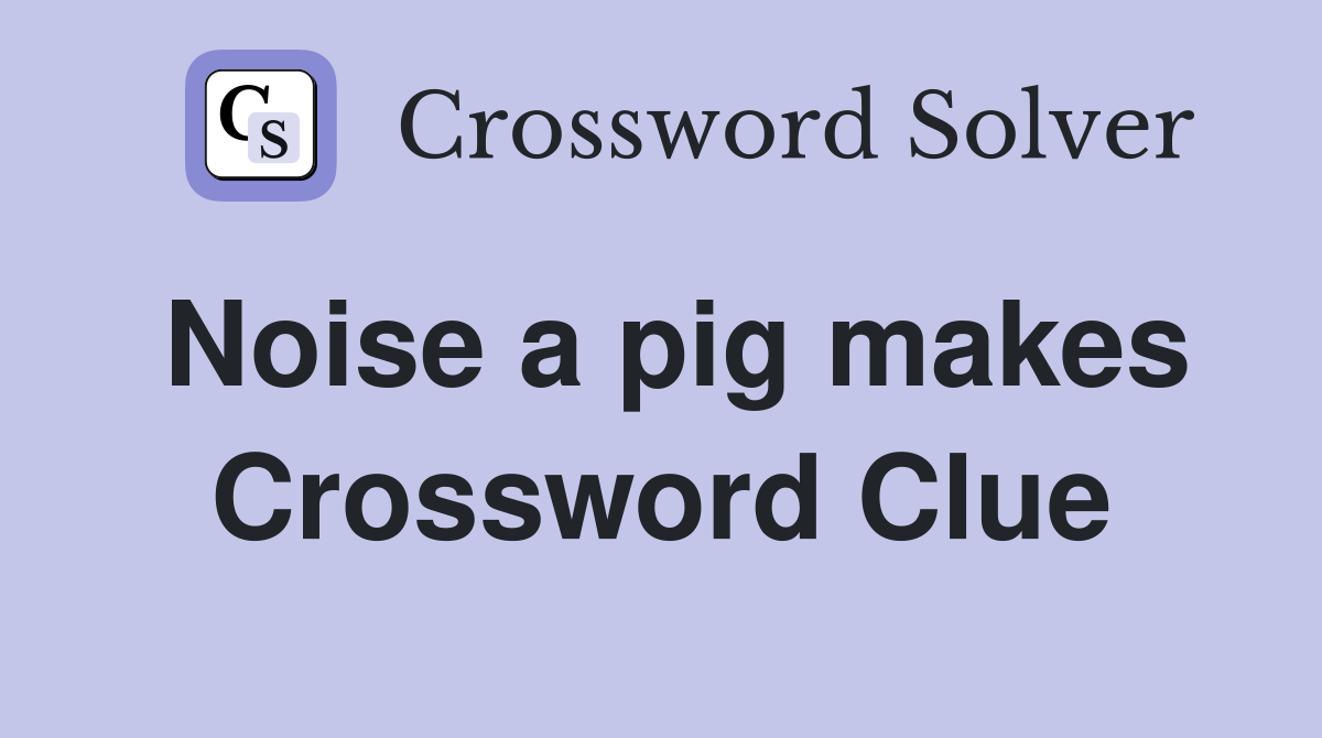 Noise a pig makes Crossword Clue