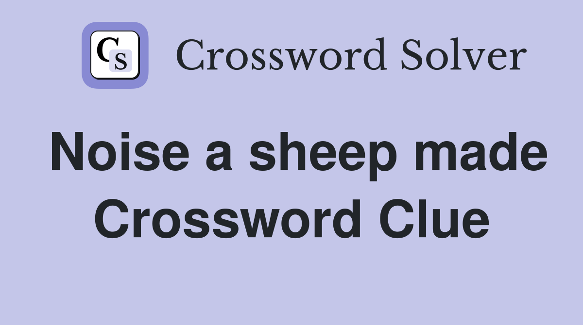 Noise a sheep made Crossword Clue