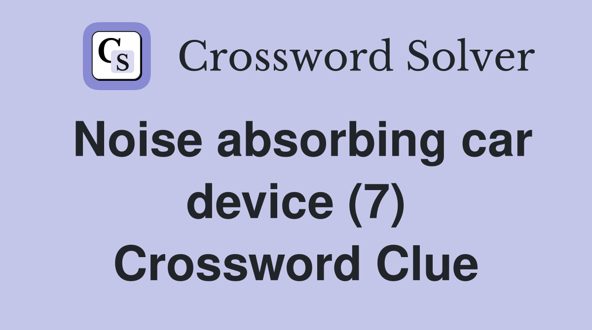 Noise absorbing car device (7) Crossword Clue
