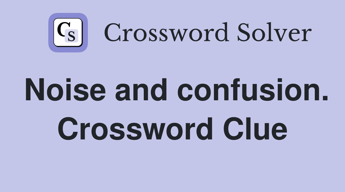Noise and confusion. Crossword Clue