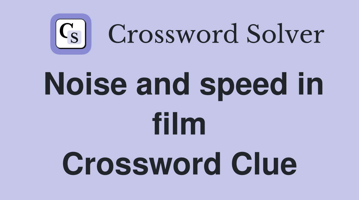 Noise and speed in film Crossword Clue