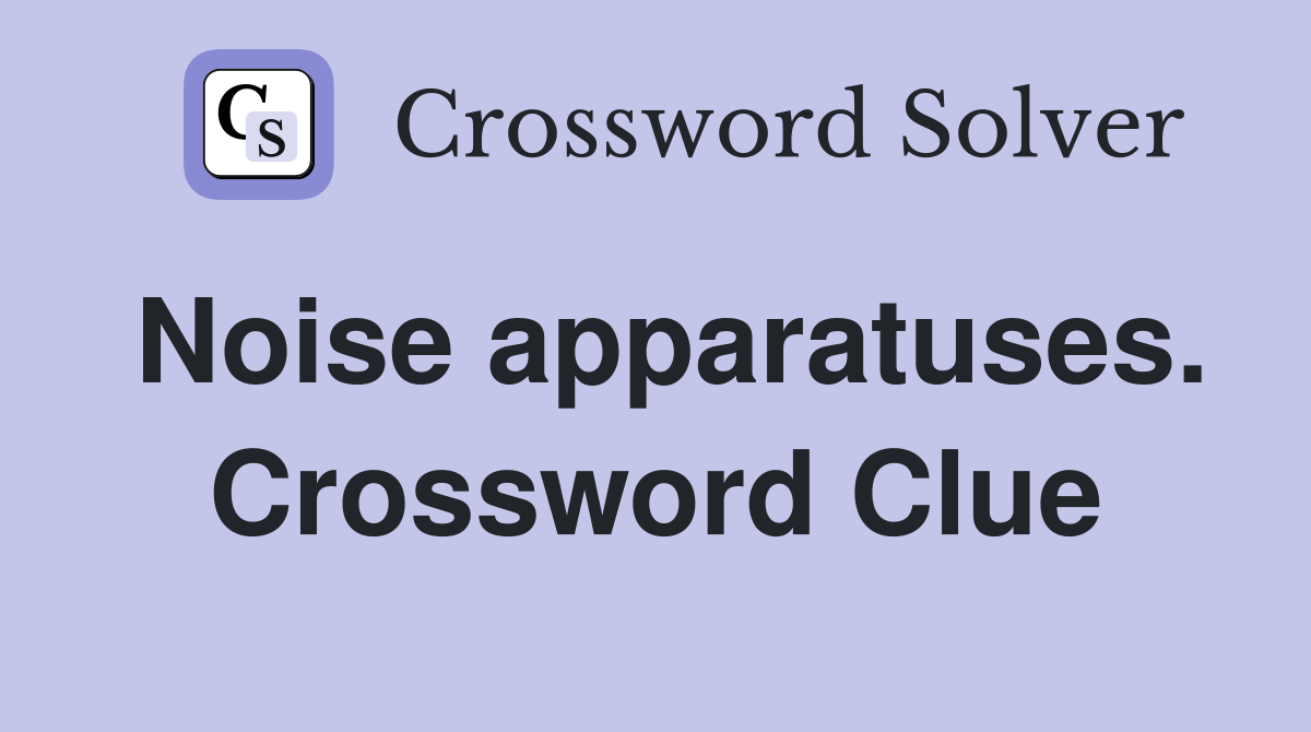 Noise apparatuses. Crossword Clue