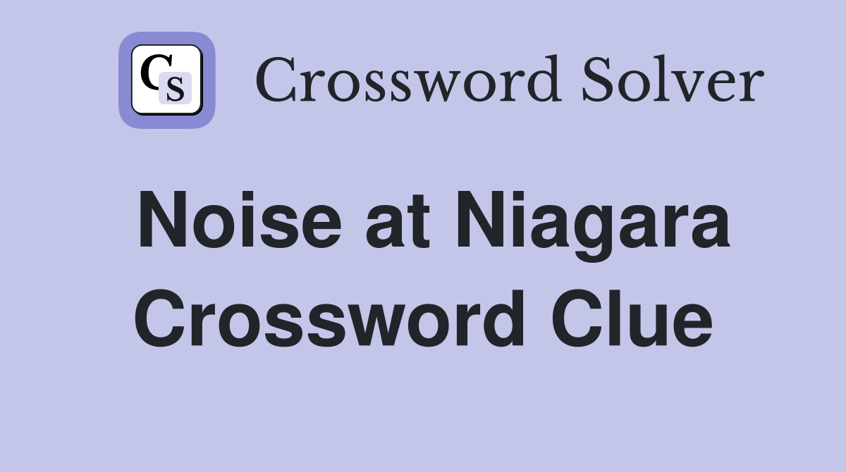 Noise at Niagara Crossword Clue