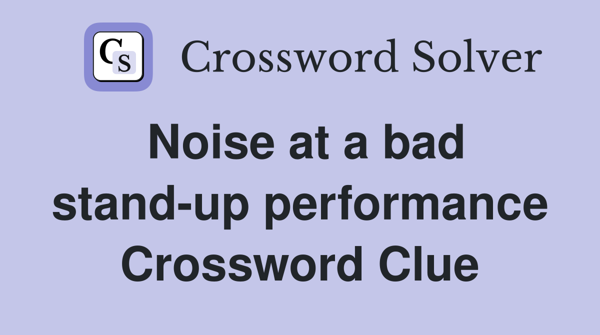 Noise at a bad stand-up performance Crossword Clue