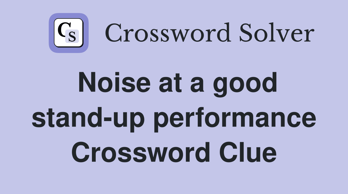 Noise at a good stand-up performance Crossword Clue