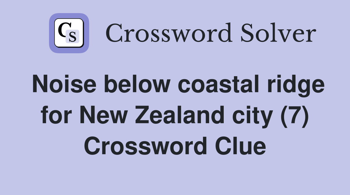Noise below coastal ridge for New Zealand city (7) Crossword Clue