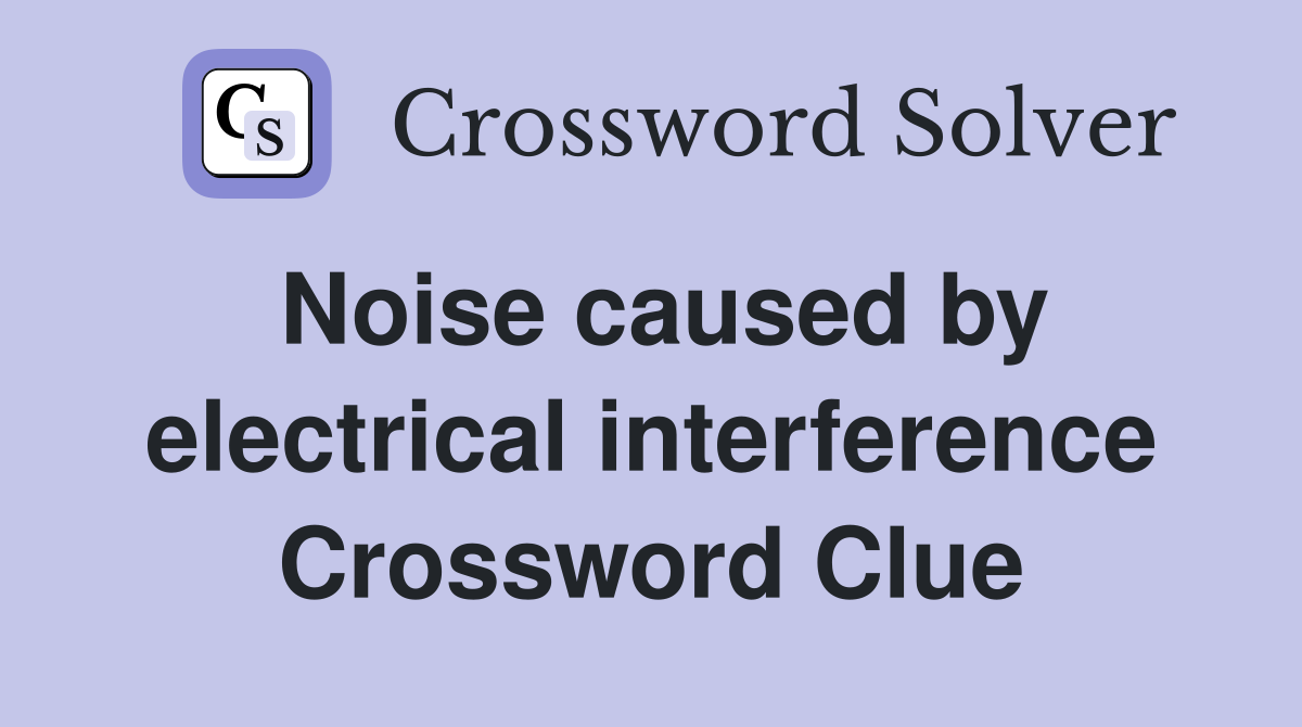 Noise caused by electrical interference Crossword Clue
