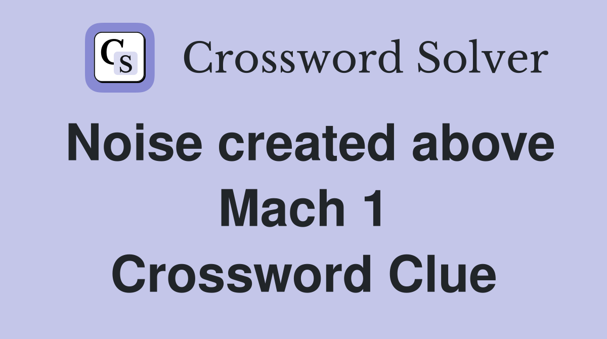 Noise created above Mach 1 Crossword Clue