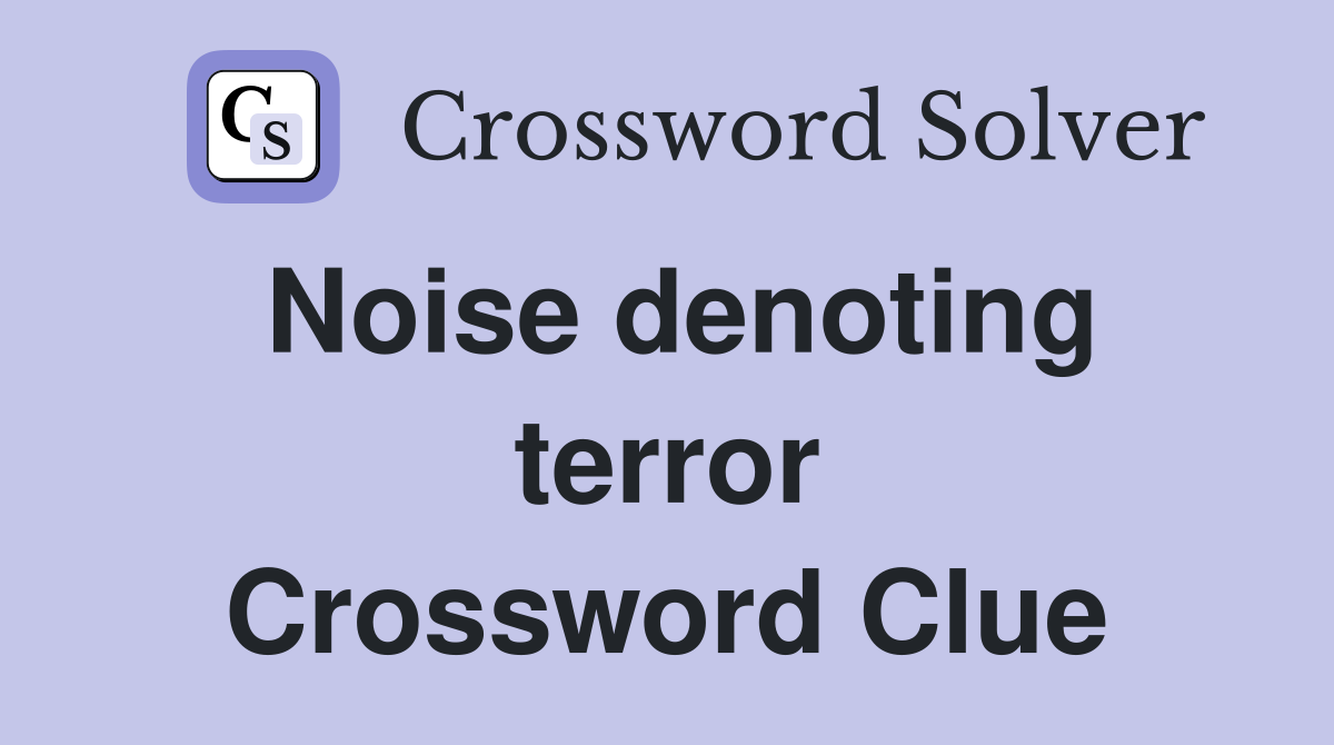 Noise denoting terror Crossword Clue