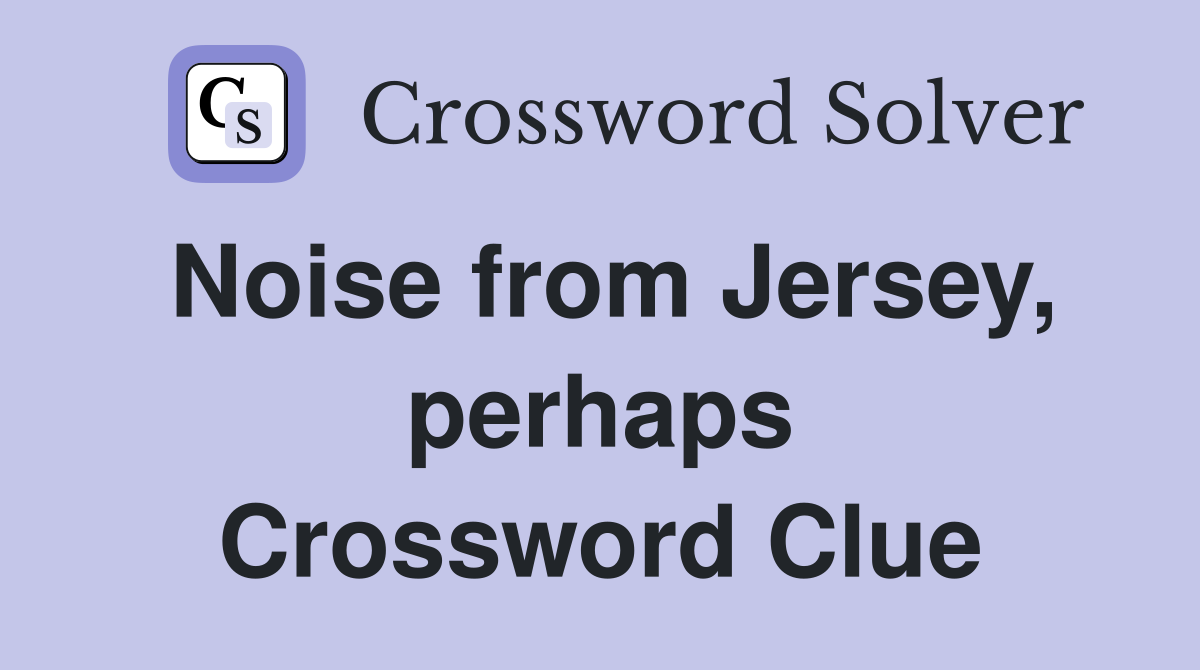 Noise from Jersey, perhaps Crossword Clue