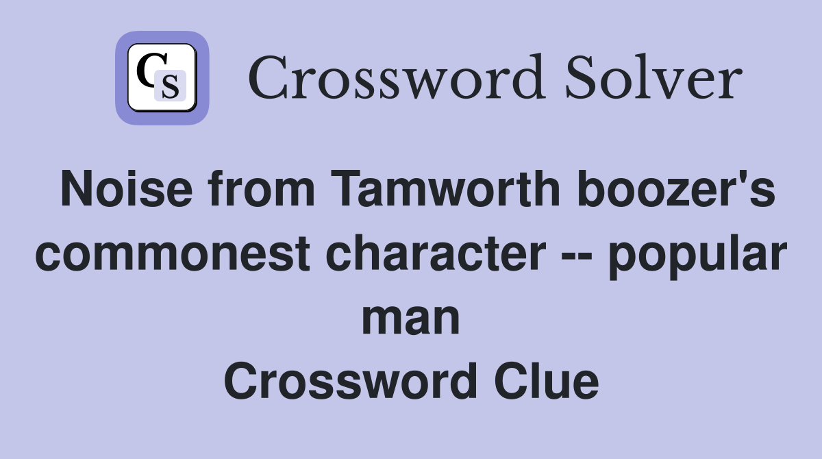 Noise from Tamworth boozer's commonest character -- popular man Crossword Clue