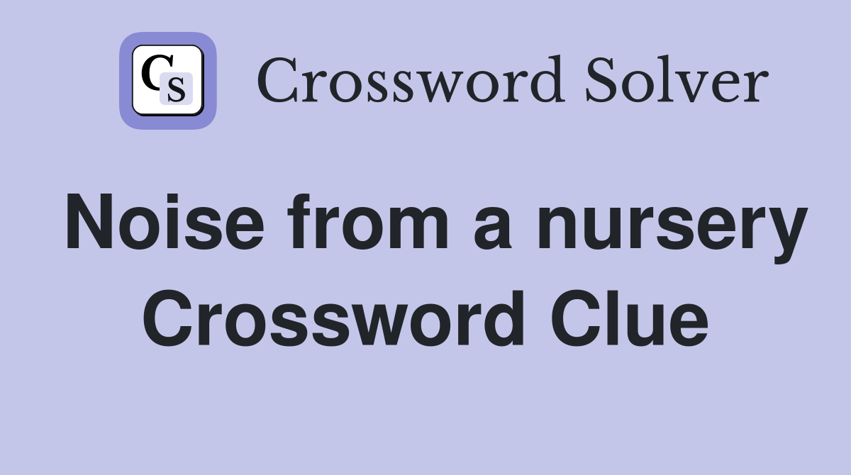 Noise from a nursery Crossword Clue