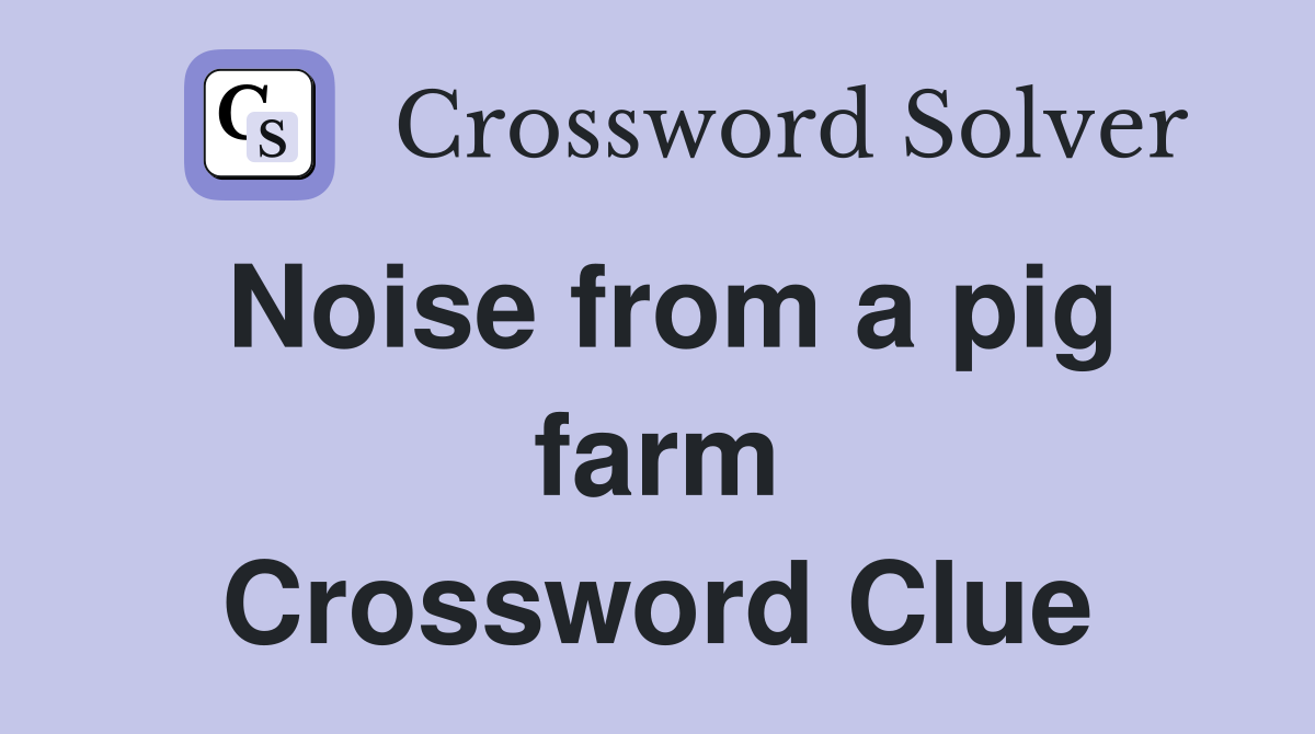 Noise from a pig farm Crossword Clue