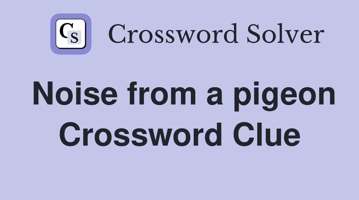 Noise from a pigeon Crossword Clue