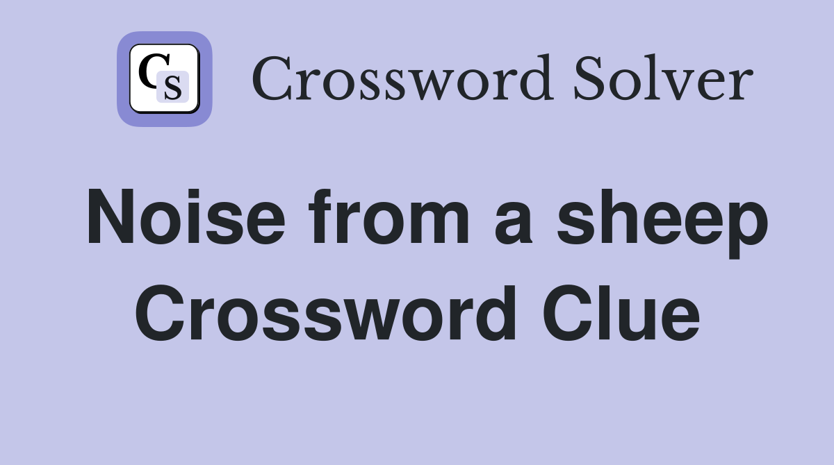 Noise from a sheep Crossword Clue