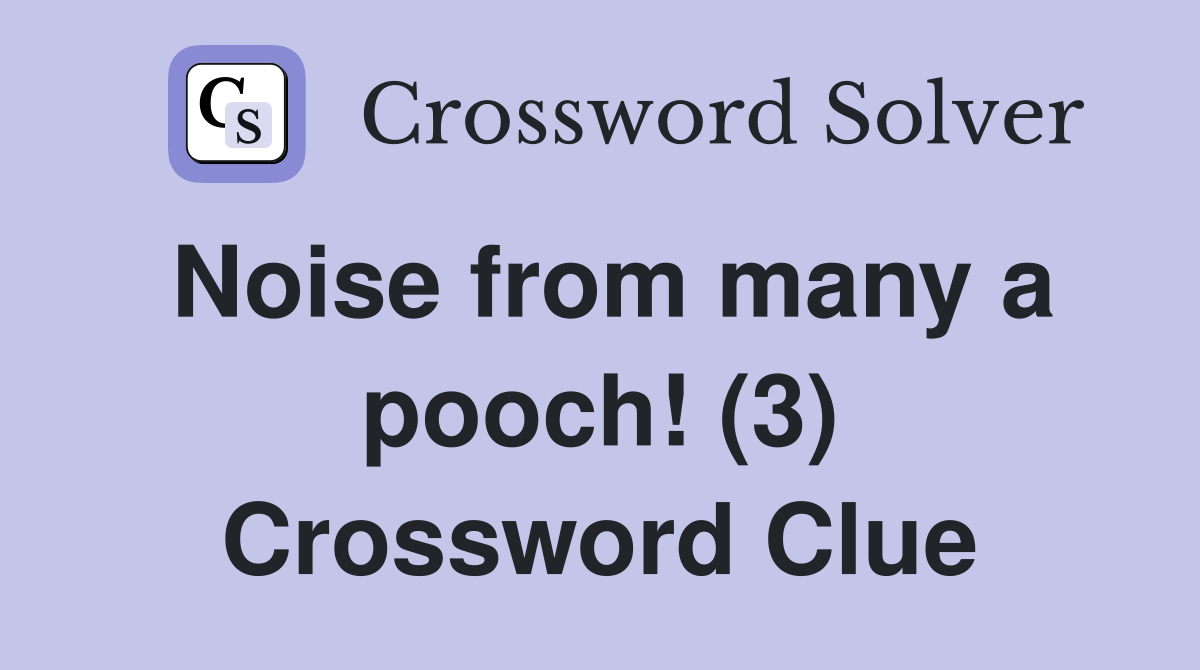 Noise from many a pooch! (3) Crossword Clue