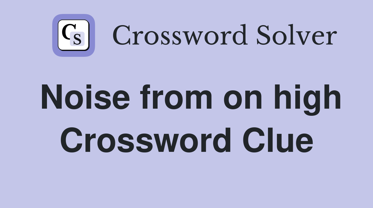 Noise from on high Crossword Clue