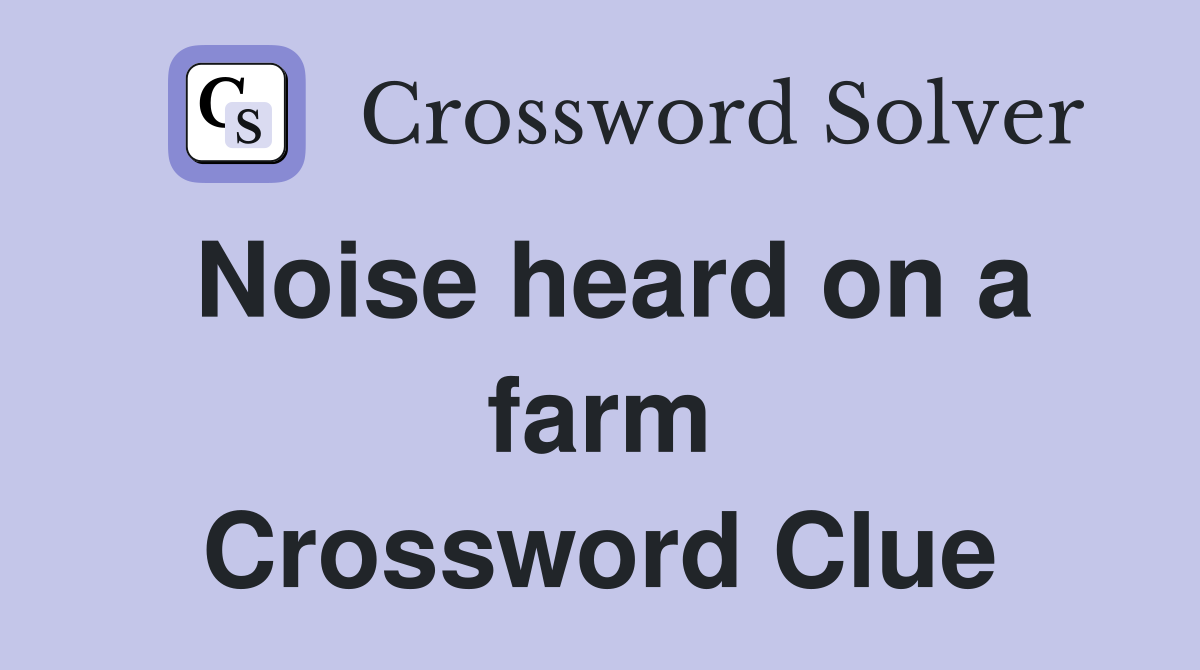 Noise heard on a farm Crossword Clue