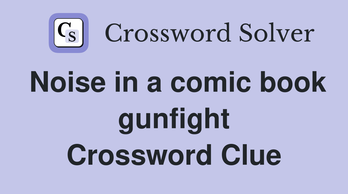 Noise in a comic book gunfight Crossword Clue