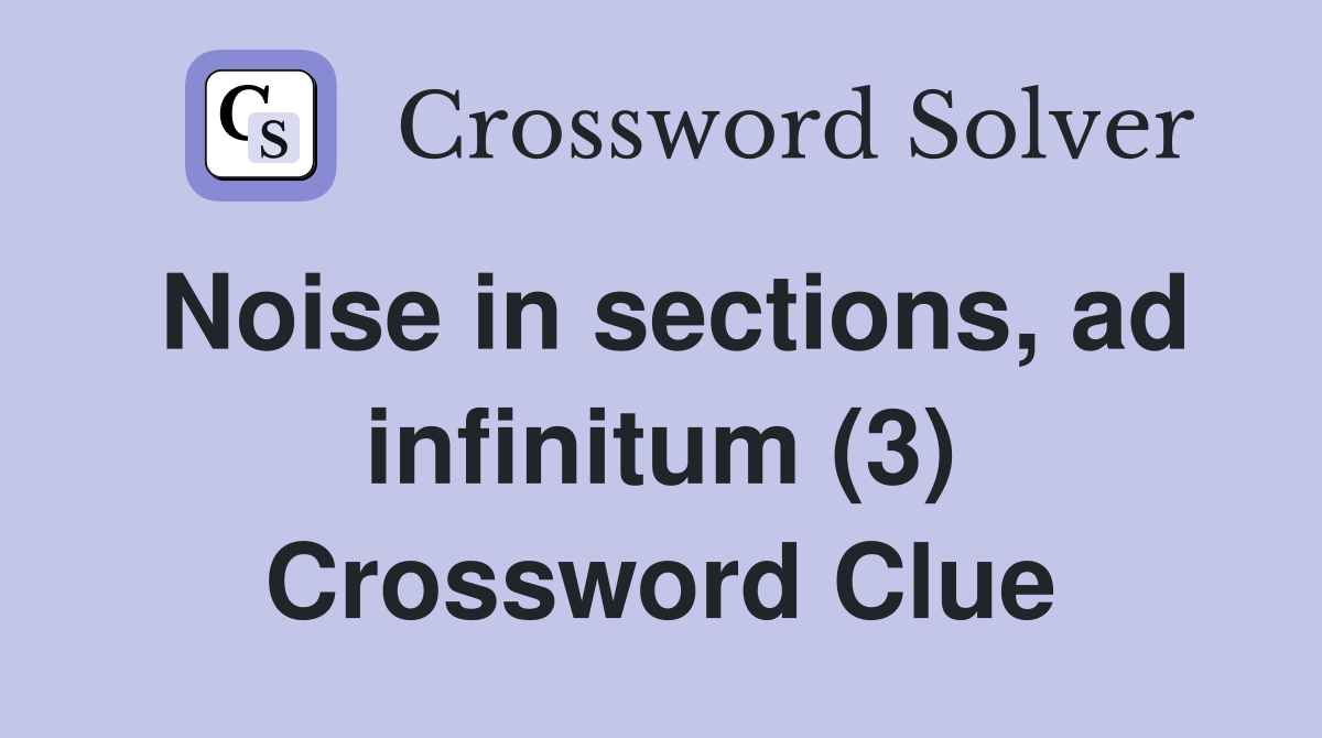 Noise in sections, ad infinitum (3) Crossword Clue