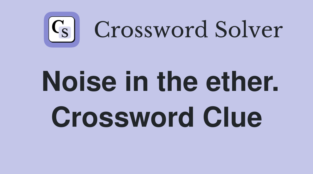 Noise in the ether. Crossword Clue