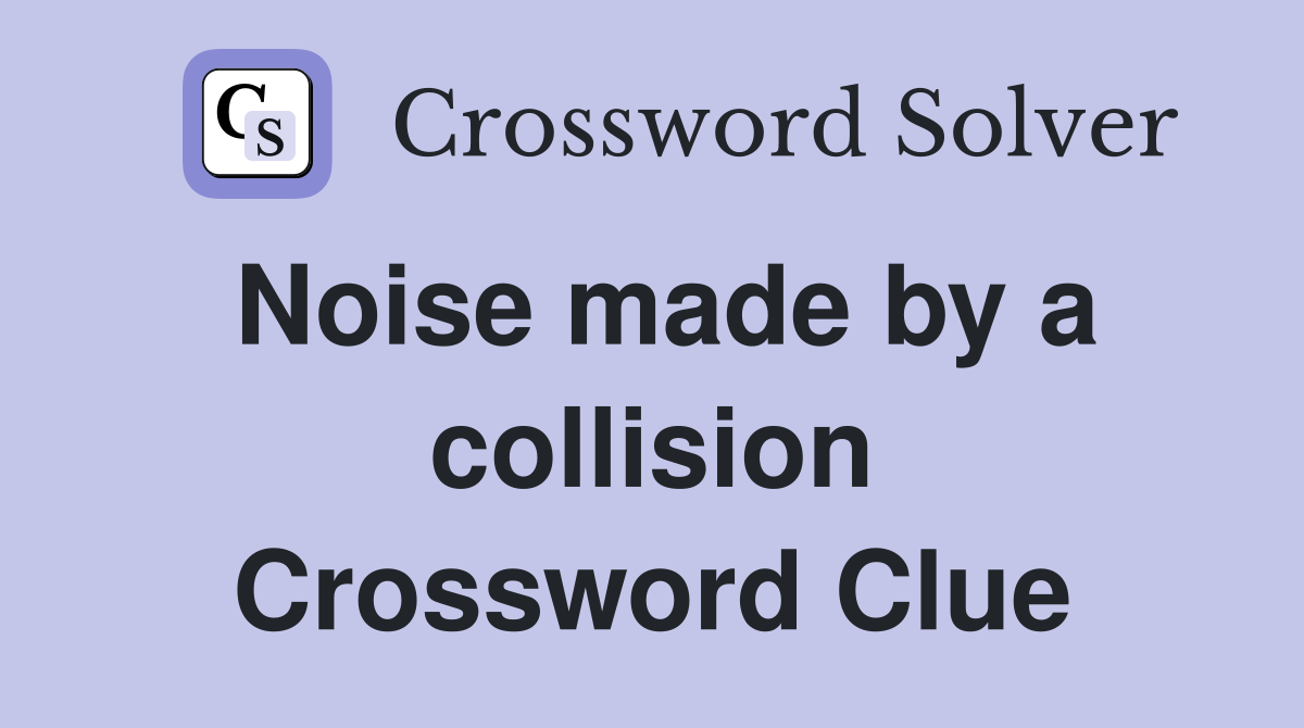 Noise made by a collision Crossword Clue