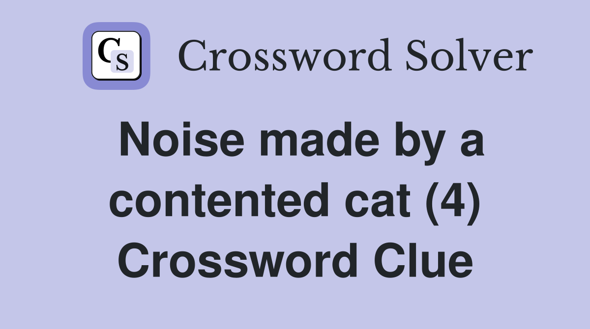 Noise made by a contented cat (4) Crossword Clue