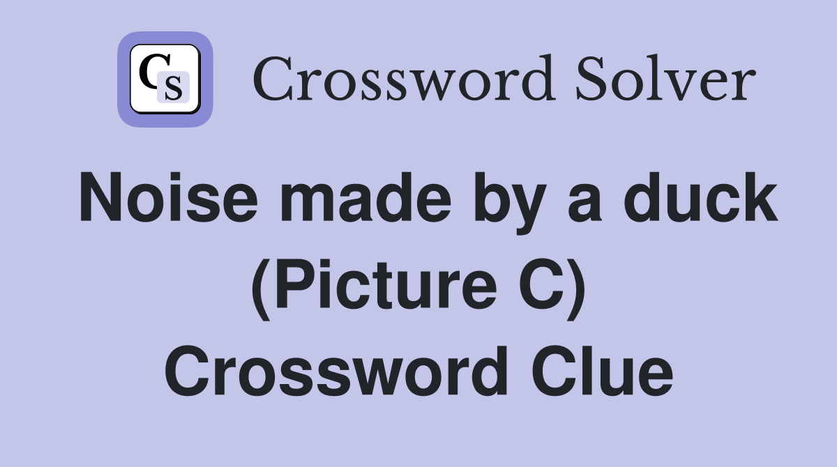 Noise made by a duck (Picture C) Crossword Clue