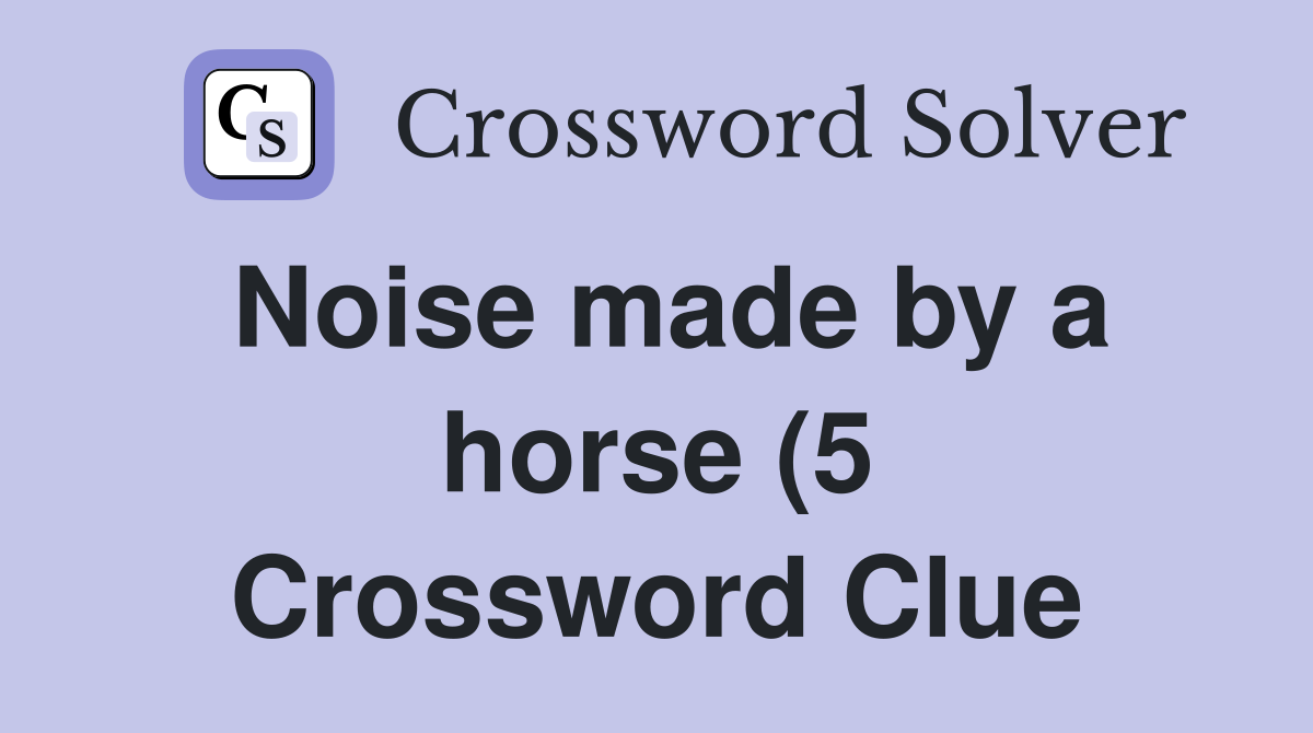 Noise made by a horse (5) Crossword Clue Answers Crossword Solver Noise made by a horse (5) Crossword Clue Answers Crossword Solver