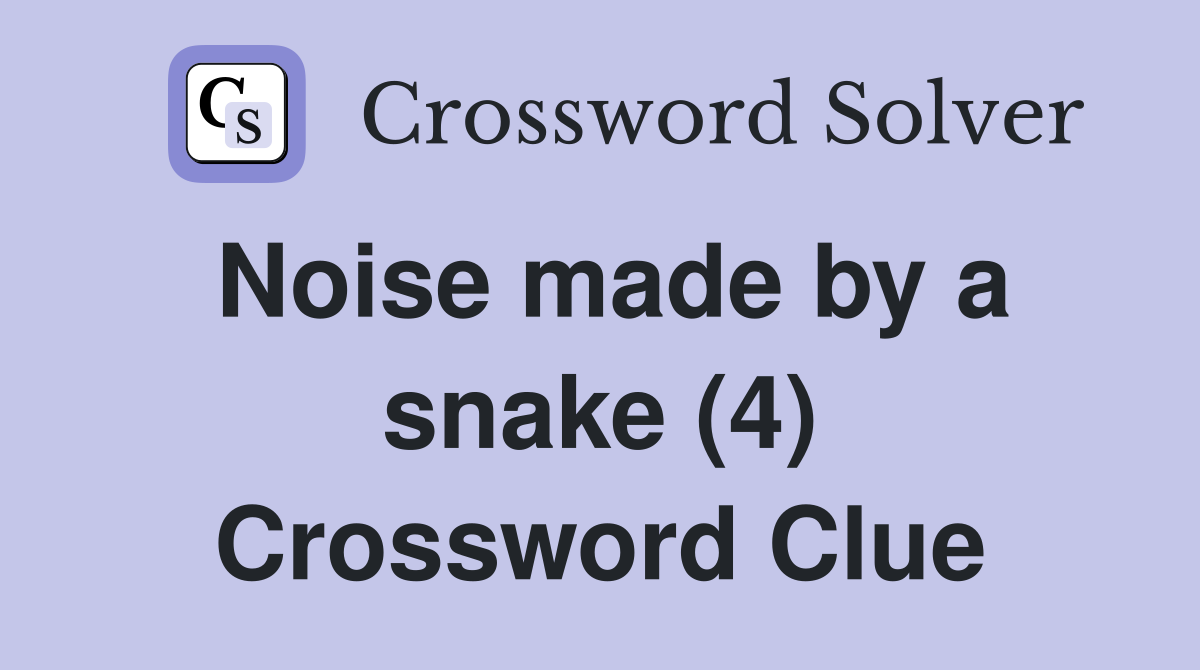 Noise made by a snake (4) Crossword Clue