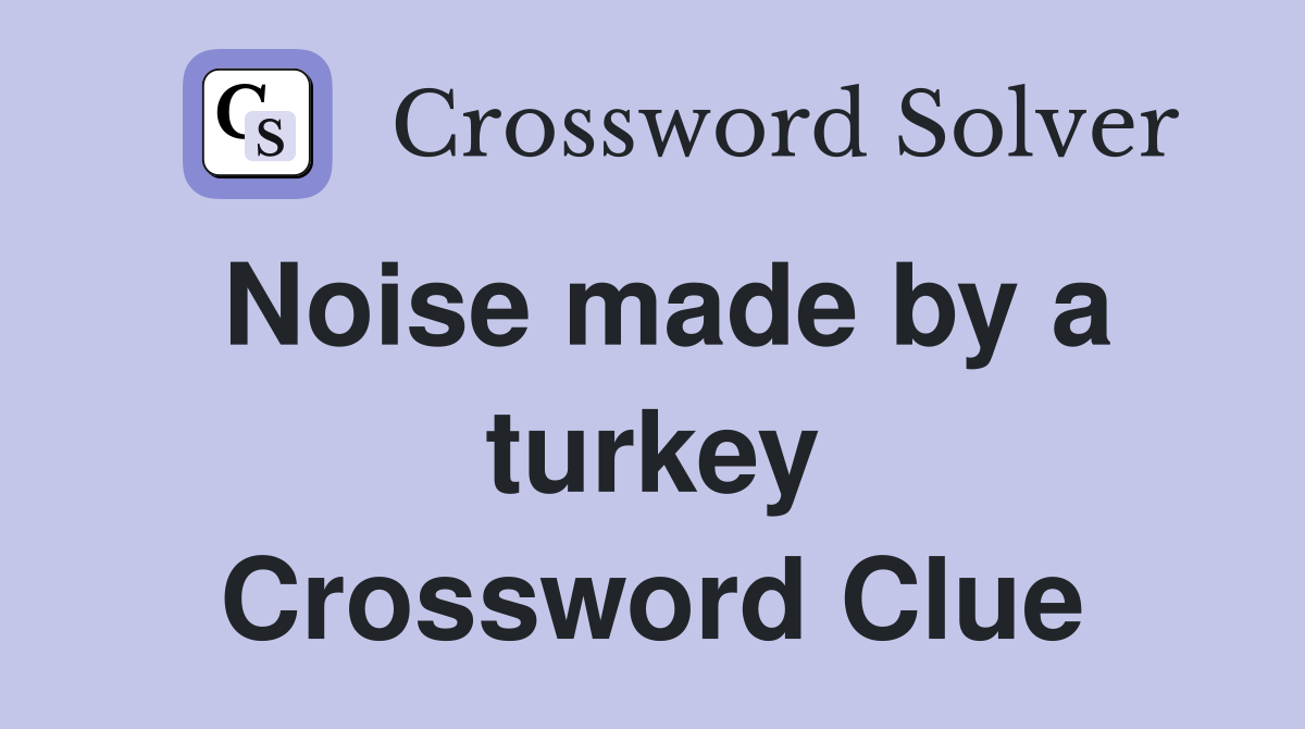 Noise made by a turkey Crossword Clue
