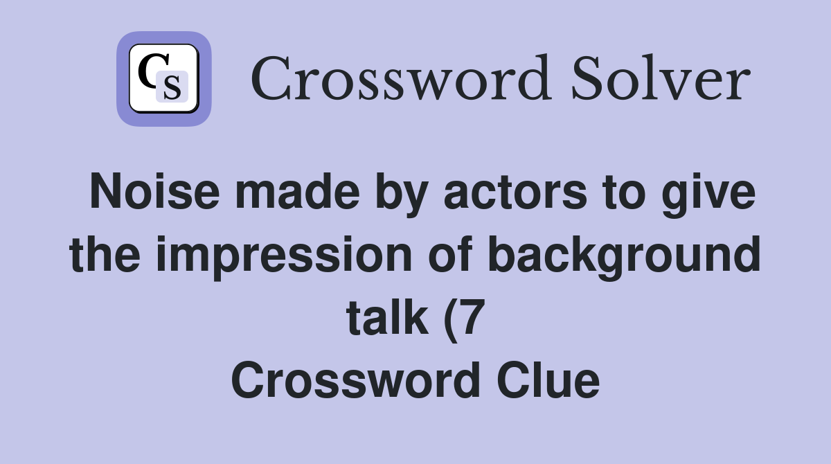 Noise made by actors to give the impression of background talk (7 Noise made by actors to give the impression of background talk (7