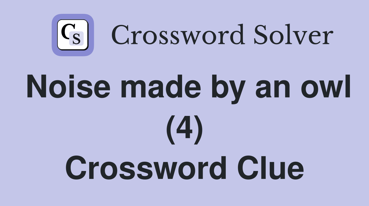 Noise made by an owl (4) Crossword Clue