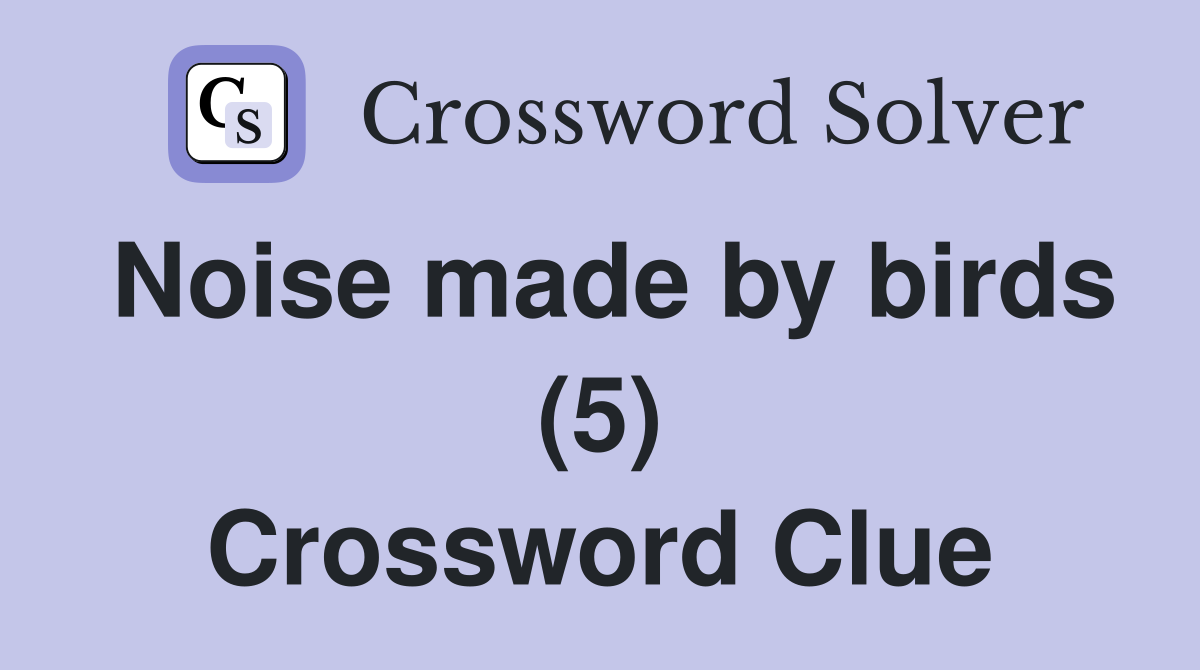 Noise made by birds (5) Crossword Clue
