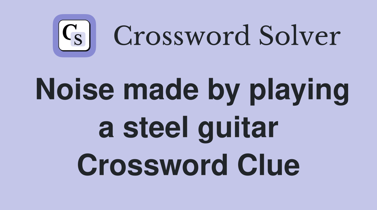 Noise made by playing a steel guitar Crossword Clue