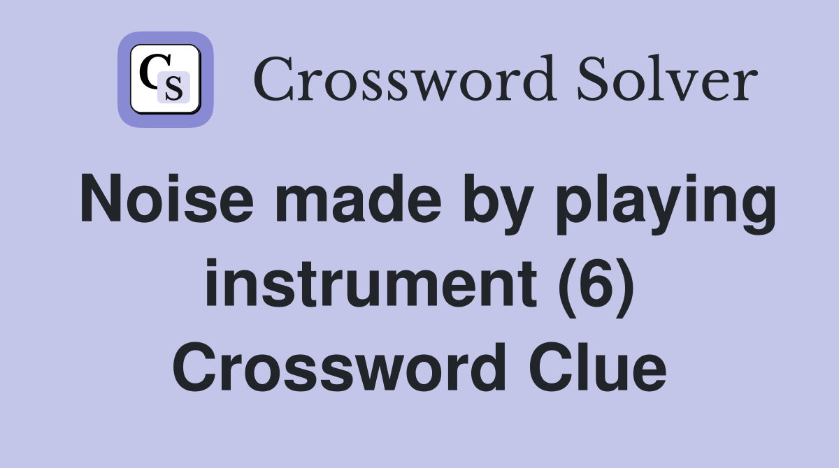 Noise made by playing instrument (6) Crossword Clue