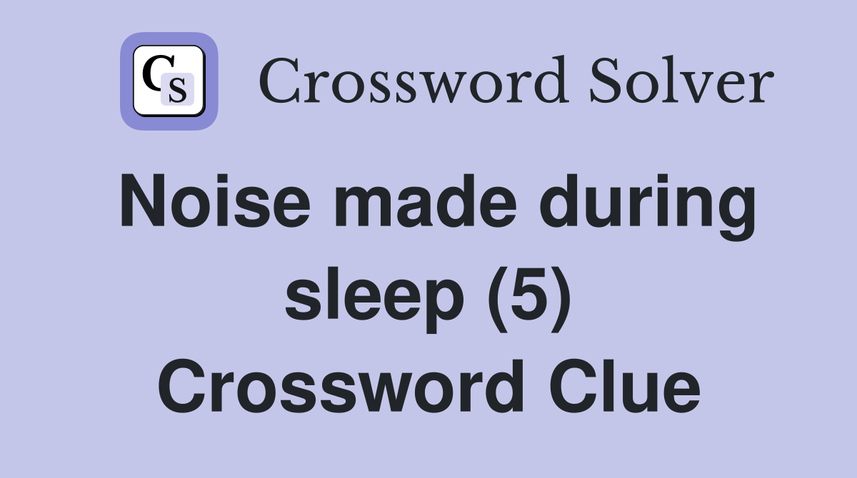 Noise made during sleep (5) Crossword Clue