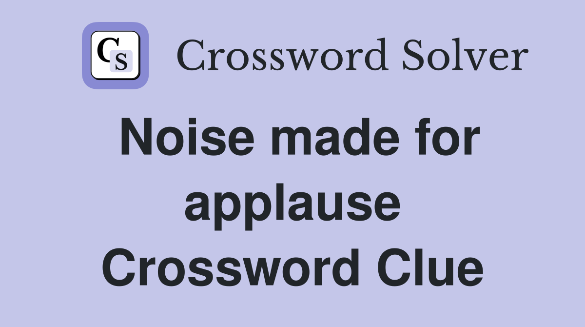 Noise made for applause Crossword Clue