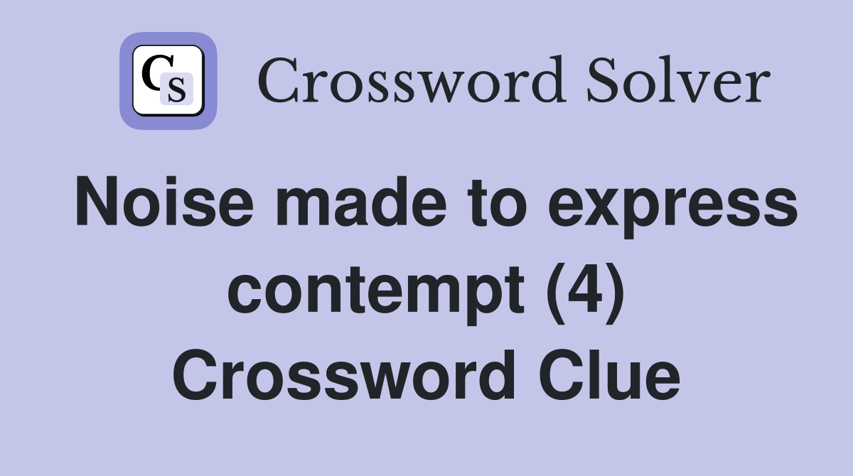 Noise made to express contempt (4) Crossword Clue