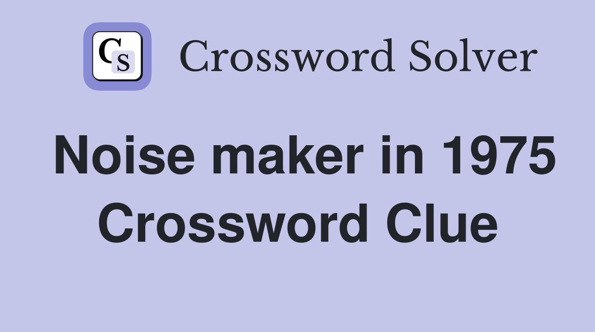 Noise maker in 1975 Crossword Clue