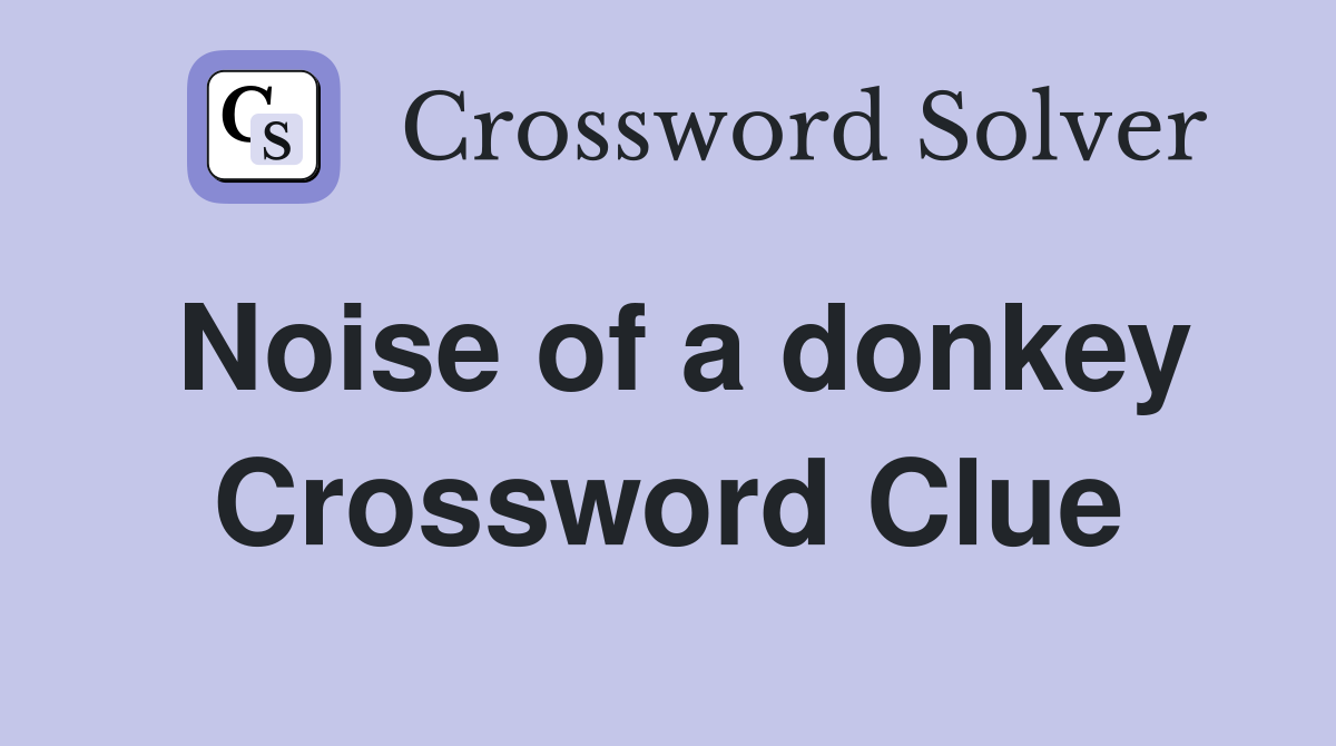 Noise of a donkey Crossword Clue