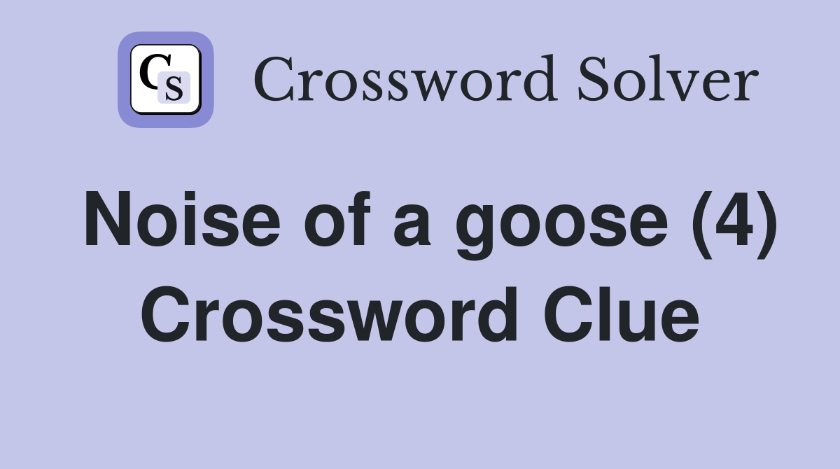 Noise of a goose (4) Crossword Clue