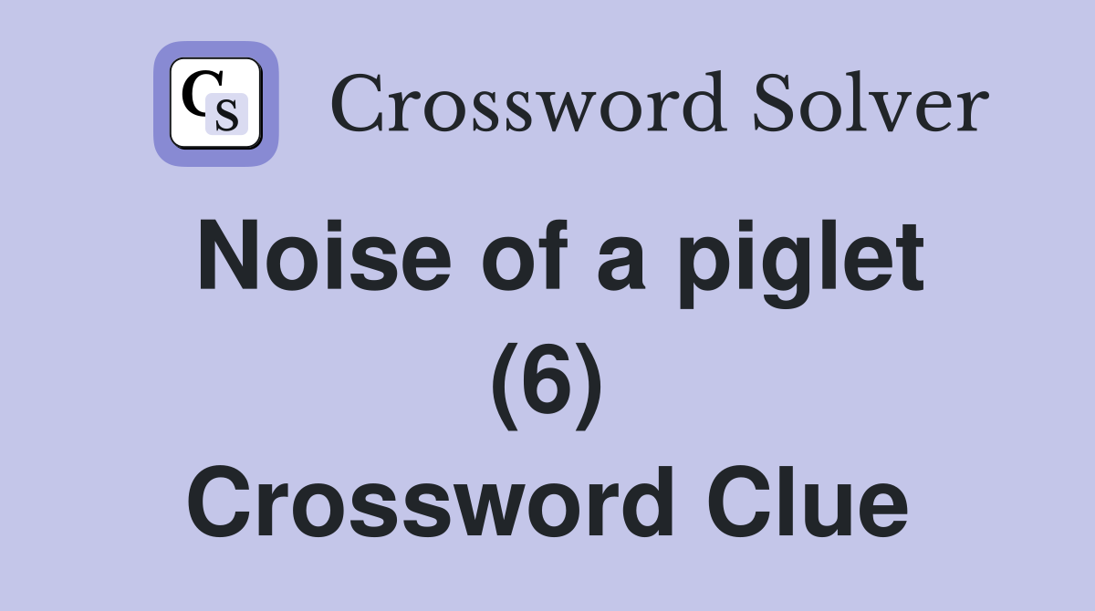 Noise of a piglet (6) Crossword Clue