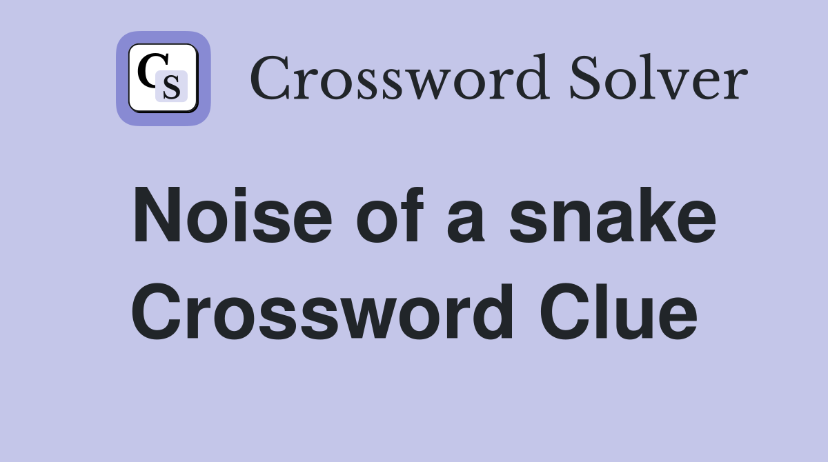 Noise of a snake Crossword Clue