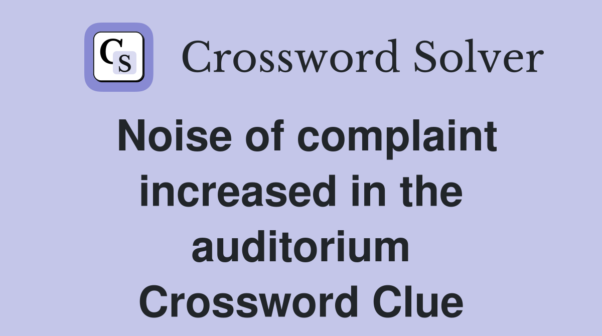 Noise of complaint increased in the auditorium Crossword Clue