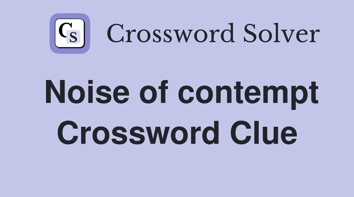 Noise of contempt Crossword Clue