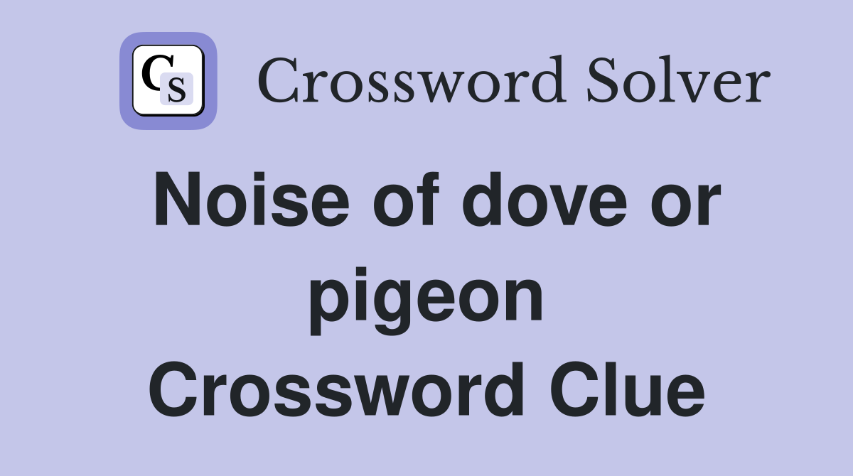 Noise of dove or pigeon Crossword Clue