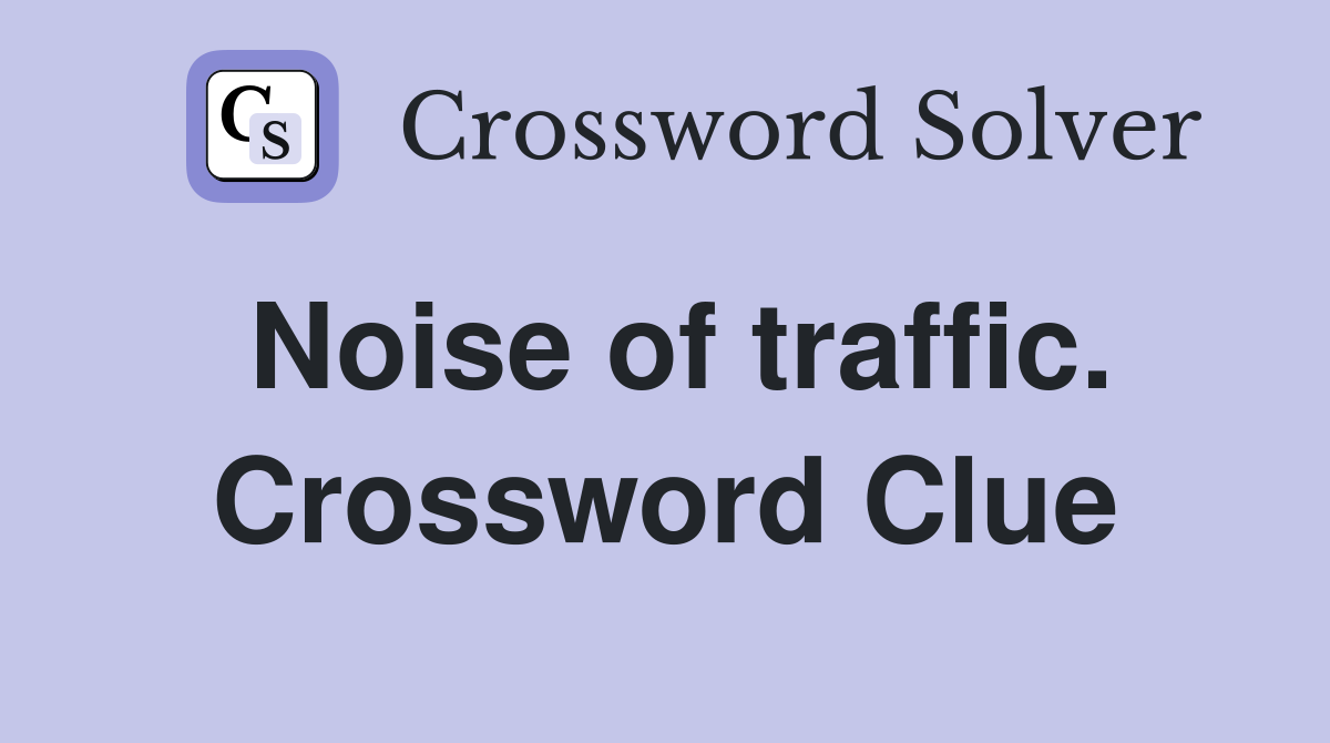 Noise of traffic. Crossword Clue