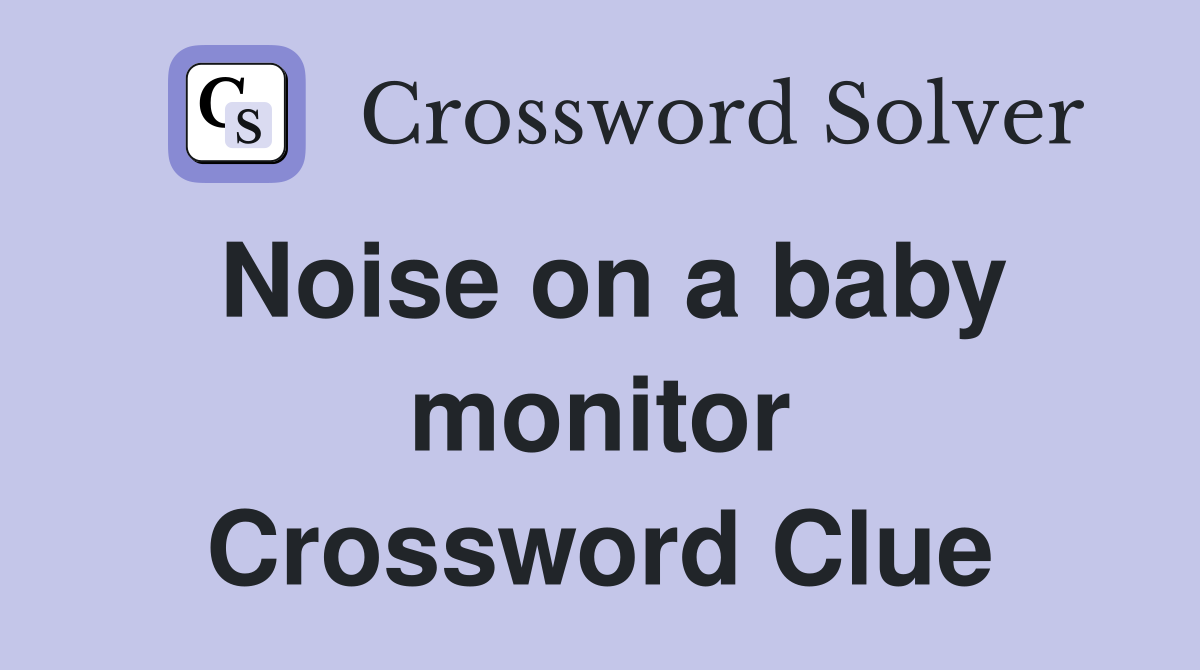 Noise on a baby monitor Crossword Clue