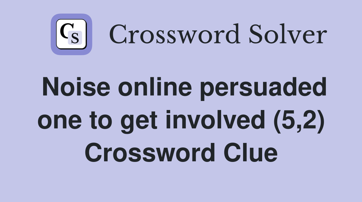 Noise online persuaded one to get involved (5,2) Crossword Clue